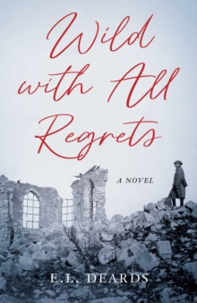 Wild with All Regrets : A Novel