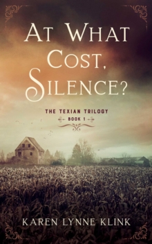 At What Cost, Silence? : The Texian Trilogy, Book 1