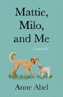 Mattie, Milo, and Me : A Memoir