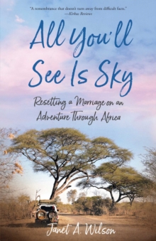 All You'll See Is Sky : Resetting a Marriage on an Adventure Through Africa