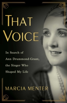 That Voice : In Search of Ann Drummond-Grant, the Singer Who Shaped My Life