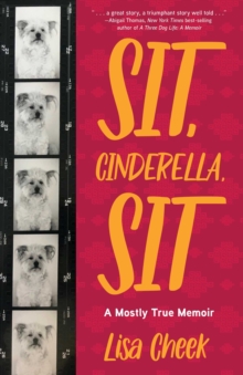 Sit, Cinderella, Sit : A Mostly True Memoir