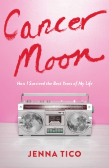 Cancer Moon : How I Survived the Best Years of My Life