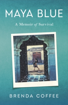 Maya Blue : A Memoir of Survival