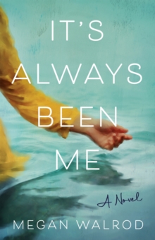 It's Always Been Me : A Novel