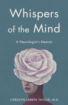Whispers of the Mind : A Neurologist's Memoir
