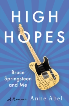 High Hopes : Bruce Springsteen and Me - A Memoir
