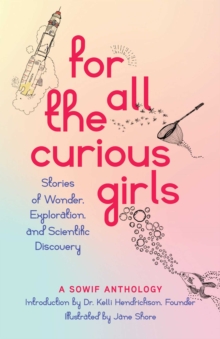 For All the Curious Girls : Stories of Wonder, Exploration, and Scientific Discovery