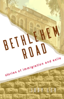 Bethlehem Road : Stories of Immigration and Exile