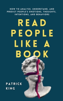 Read People Like A Book : How To Analyze, Understand, And Predict People's Emotions, Thoughts, Intentions, And Behaviors