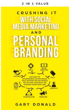 Crushing It with Social Media Marketing and Personal Branding : Discover Top Entrepreneur and Influencer Viral Network and SEO Secrets for YouTube, Instagram, and Facebook Advertising (Ads)