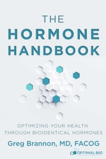 The Hormone Handbook : Optimizing Your Health through Bioidentical Hormones