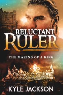 Reluctant Ruler : The Making of a King