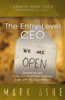 The Entry-Level CEO : Simple Secrets to Build a Profitable Business (Even with No Experience!)