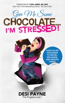 Give Me Some Chocolate...I'm Stressed! : Faith-Filled Strategies to Refuel, Recharge, and Reduce Stress