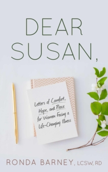 Dear Susan : Letters of Comfort, Hope, and Peace for Women Facing a Life-Changing Illness