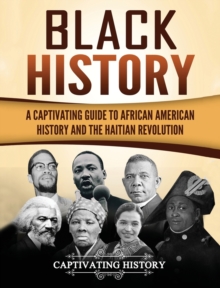 Black History : A Captivating Guide to African American History and the Haitian Revolution