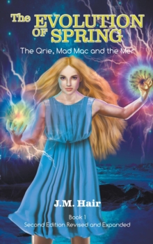 The Evolution Of Spring : The Qrie, Mad Mac and the Mer Book 1 Second Edition Revised and Expanded