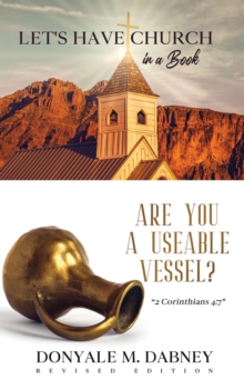 Let's HAVE CHURCH in a Book : Are You A Useable Vessel?