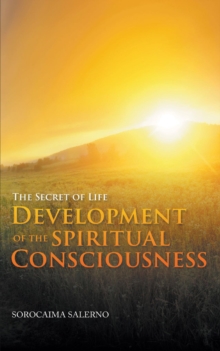 The Secret of Life : Development of the Spiritual Consciousness