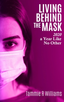 Living Behind the Mask : 2020 a Year Like No Other