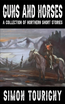 Guns and Horses : A Collection of Northern Short Stories