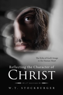 Reflecting the Character of Christ : The Echo of God's Image in the Human Heart - 2nd Edition