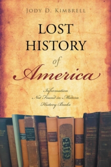 Lost History Of America : Information Not Found in Modern History Books