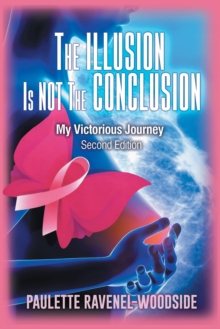 The Illusion Is Not The Conclusion : My Victorious Journey