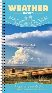 Weather Basics : Identify and Understand Clouds, Precipitation, and More