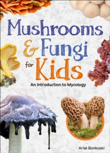 Mushrooms & Fungi for Kids : An Introduction to Mycology