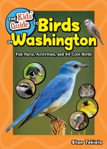 The Kids' Guide to Birds of Washington : Fun Facts, Activities and 86 Cool Birds