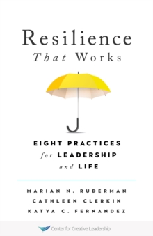 Resilience That Works: Eight Practices for Leadership and Life