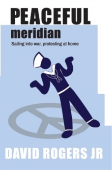 Peaceful Meridian : Sailing into War, Protesting at Home