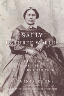 Sally in Three Worlds : An Indian Captive in the House of Brigham Young