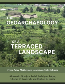 The Geoarchaeology of a Terraced Landscape : From Aztec Matlatzinco to Modern Calixtlahuaca