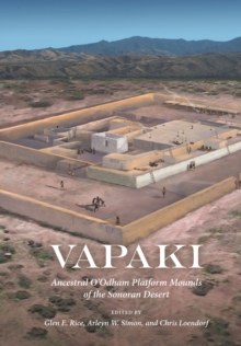 Vapaki : Ancestral O'Odham Platform Mounds Of The Sonoran Desert