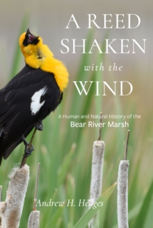 A Reed Shaken with the Wind : A Human and Natural History of the Bear River Marsh