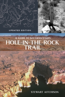 A Guide to Southern Utah's Hole-in-the-Rock Trail : Updated Edition