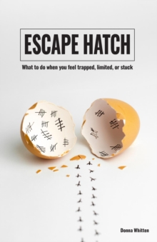 Escape Hatch : What to do when you feel trapped, limited, or stuck