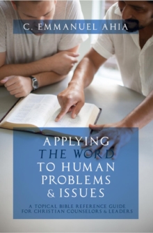 Applying the Word to Human Problems & Issues : A Topical Bible Reference Guide for Christian