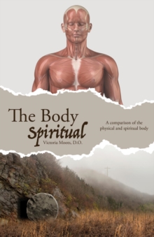 The Body Spiritual : A comparison of the physical and spiritual body