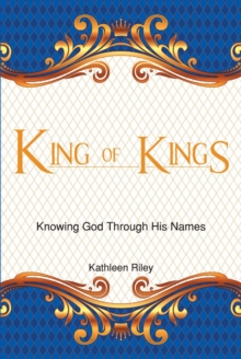 King of Kings : Knowing God Through His Names