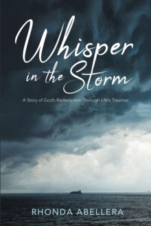 Whisper in the Storm : A Story of God's Redemption Through Life's Trauma