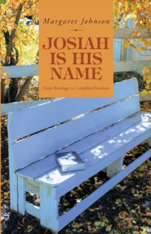 Josiah Is His Name : From Bondage to Complete Freedom