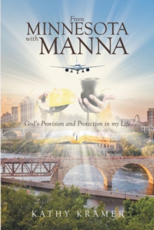 From Minnesota with Manna : God's Provision and Protection in my Life