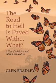 The Road to Hell is Paved With... What? : A Tale of Addiction and What it can teach us