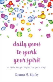 daily gems to spark your spirit : a little bright light for your day!