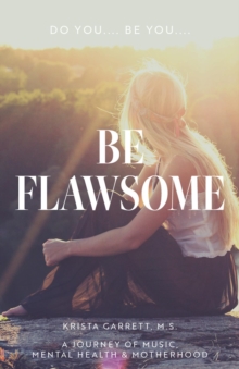 Do You... Be You... Be Flawsome : A Journey of Music, Mental Health & Motherhood