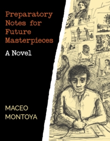 Preparatory Notes for Future Masterpieces : A Novel